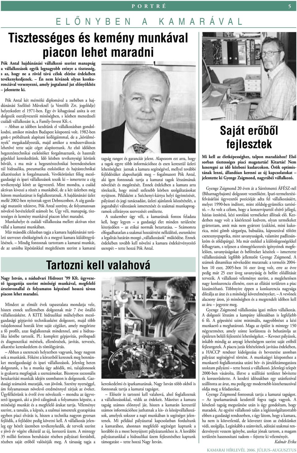P O R T R É 5 E L Ő N Y B E N A K A M A R Á V A L Tisztességes és kemény munkával piacon lehet maradni Pók Antal két mérnöki diplomával a zsebében a hajdúnánási Szellőző Műveknél (a Ventifilt Zrt.