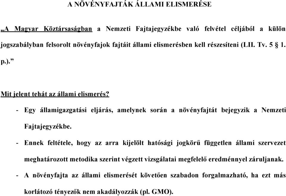 - Egy államigazgatási eljárás, amelynek során a növényfajtát bejegyzik a Nemzeti Fajtajegyzékbe.