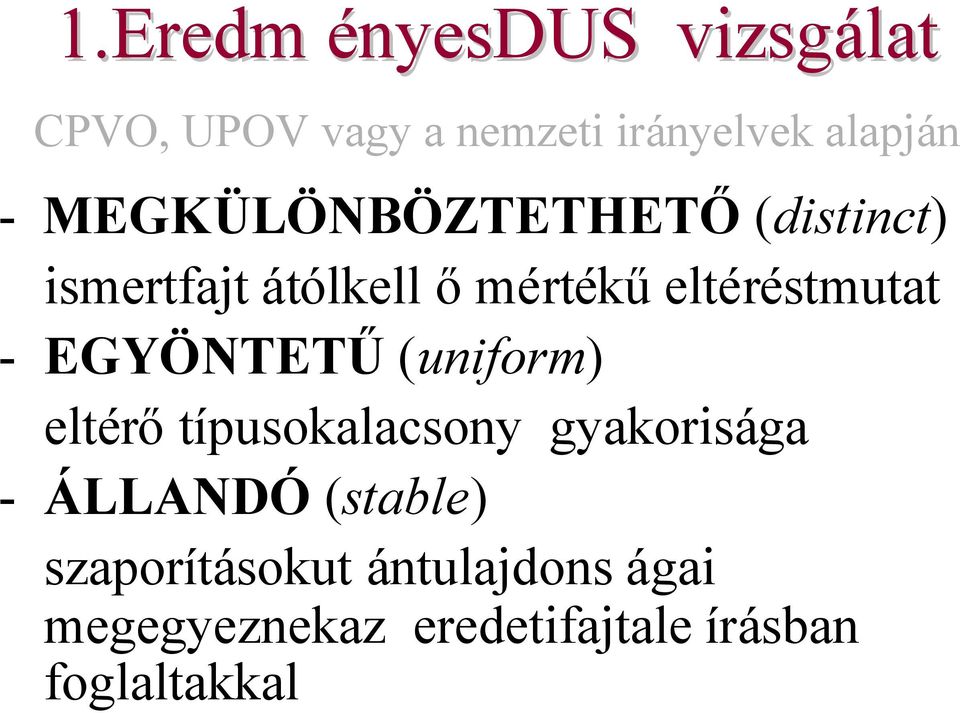 EGYÖNTETŰ(uniform) eltérőtípusokalacsony gyakorisága - ÁLLANDÓ (stable)