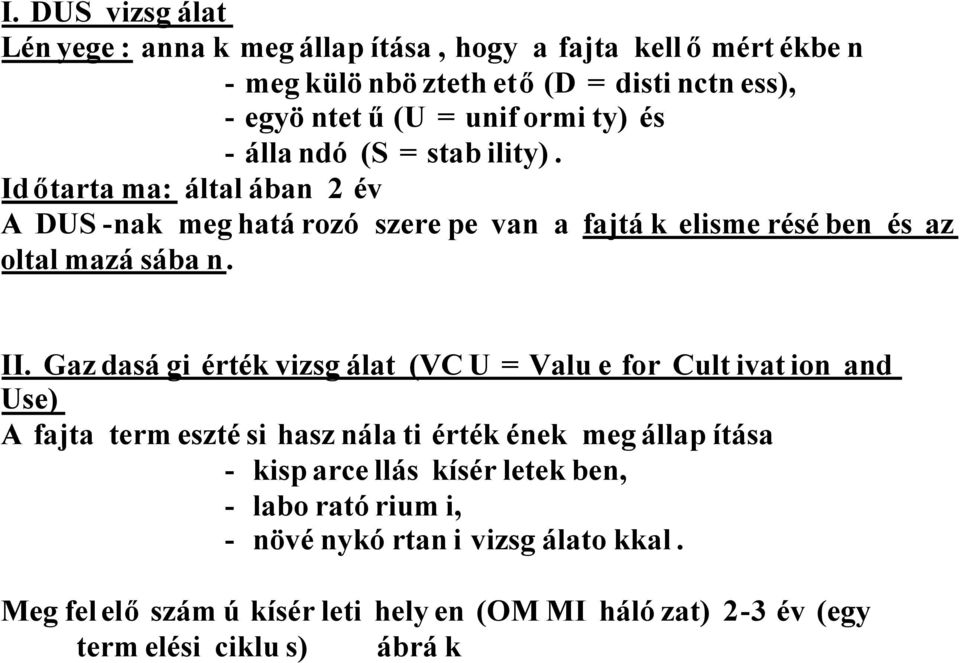 Gaz dasá gi érték vizsg álat (VC U = Valu e for Cult ivat ion and Use) A fajta term eszté si hasz nála ti érték ének meg állap ítása - kisp arce llás kísér