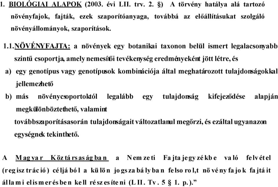 által meghatározott tulajdonságokkal jellemezhető b) más növénycsoportoktól legalább egy tulajdonság kifejeződése alapján megkülönböztethető, valamint továbbszaporításasorán tulajdonságait