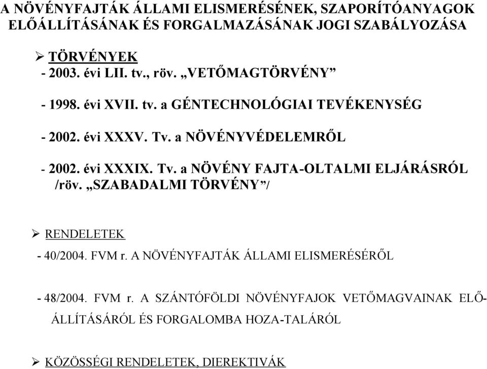 évi XXXIX. Tv. a NÖVÉNY FAJTA-OLTALMI ELJÁRÁSRÓL /röv. SZABADALMI TÖRVÉNY / RENDELETEK - 40/2004. FVM r.