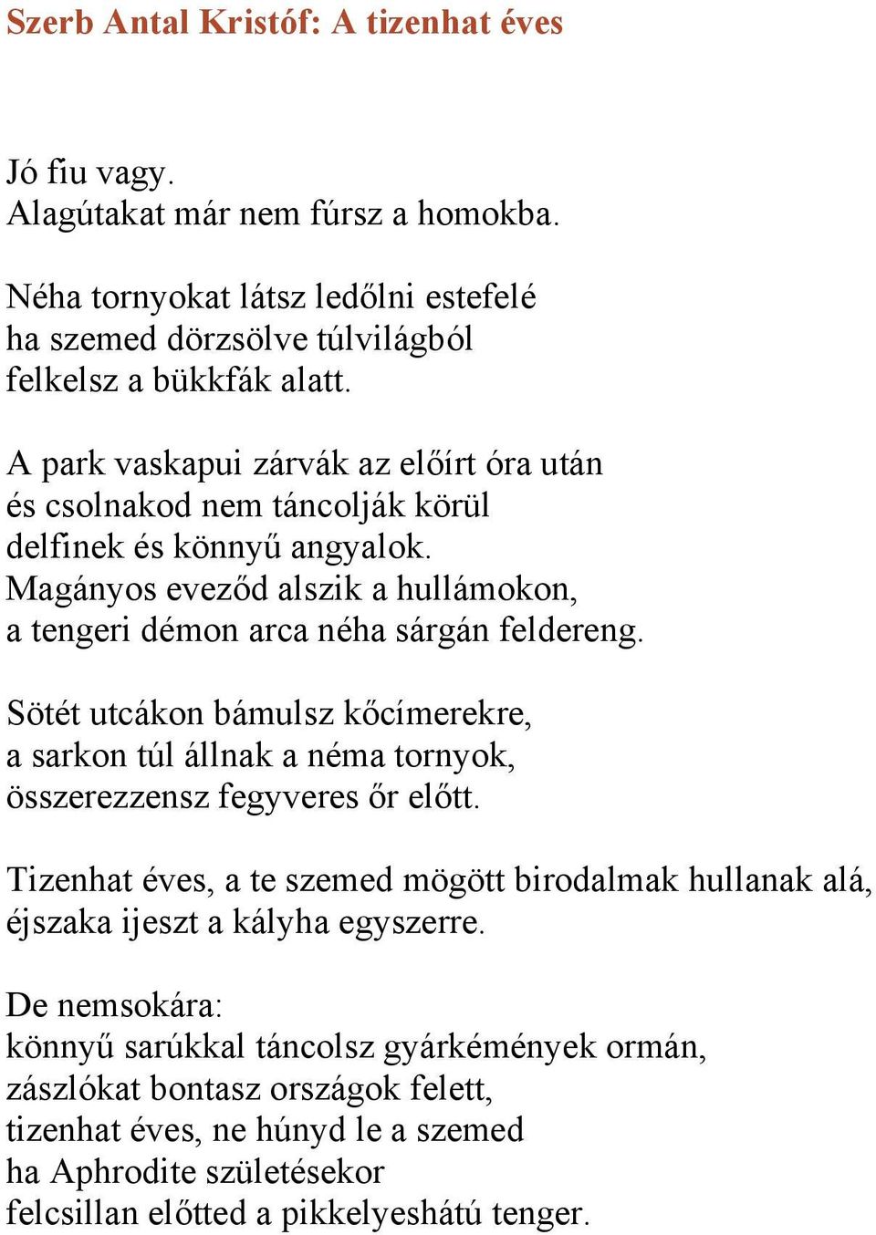 Sötét utcákon bámulsz kőcímerekre, a sarkon túl állnak a néma tornyok, összerezzensz fegyveres őr előtt.