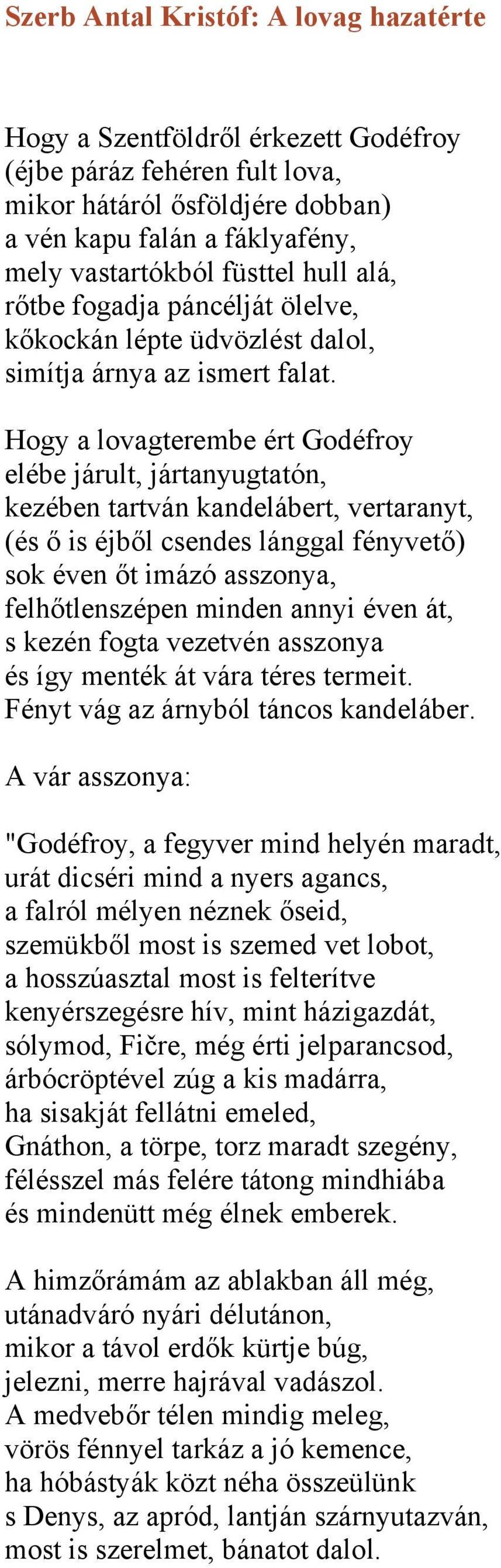 Hogy a lovagterembe ért Godéfroy elébe járult, jártanyugtatón, kezében tartván kandelábert, vertaranyt, (és ő is éjből csendes lánggal fényvető) sok éven őt imázó asszonya, felhőtlenszépen minden