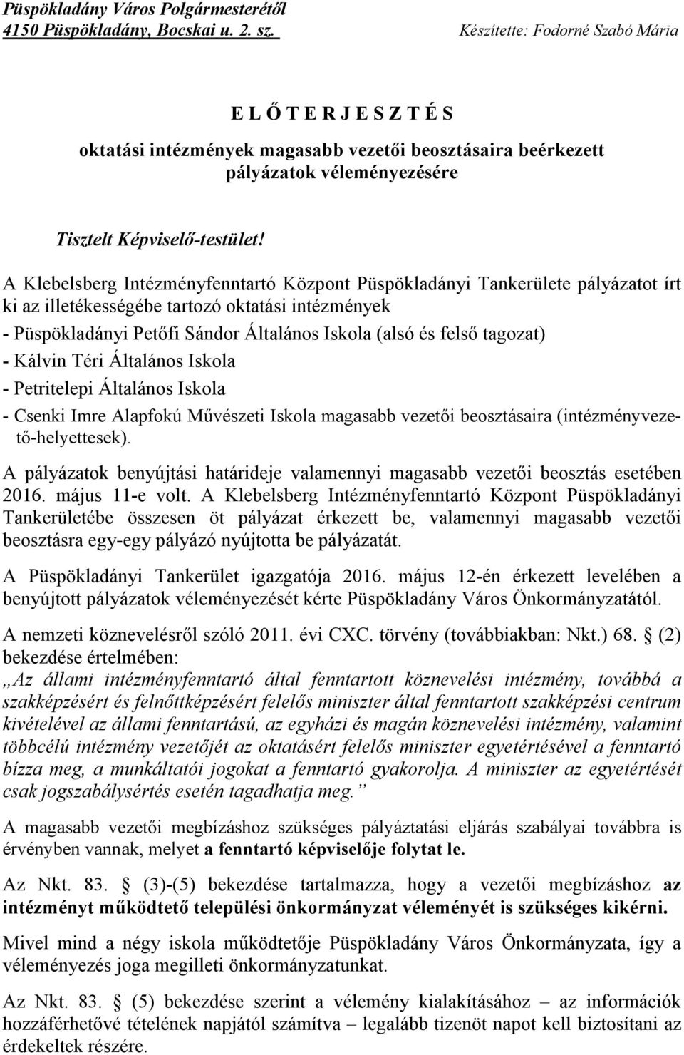 A Klebelsberg Intézményfenntartó Központ Püspökladányi Tankerülete pályázatot írt ki az illetékességébe tartozó oktatási intézmények - Püspökladányi Petőfi Sándor Általános Iskola (alsó és felső