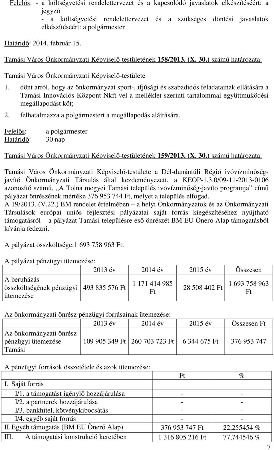 dönt arról, hogy az önkormányzat sport-, ifjúsági és szabadidős feladatainak ellátására a Tamási Innovációs Központ Nkft-vel a melléklet szerinti tartalommal együttműködési megállapodást köt; 2.