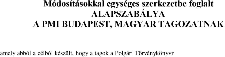 . (1) bekezdés a) pontjára, jogi személyként m köd egyesületet hozzanak létre az alábbiak szerint. I. Általános rendelkezések 1.