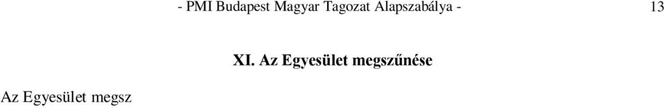 nését megállapítja. Az Egyesület megsz nése esetén vagyonát a fennálló fizetési kötelezettségek teljesítése után hasonló célú közhasznú szervezet támogatására kell fordítani.