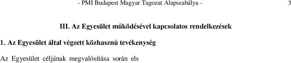 pontjában meghatározott, alábbi közhasznú tevékenységeket folytatja: tudományos tevékenység, kutatás: A projektmenedzsment szakmához kapcsolódó felmérések, piackutatások készítése, a