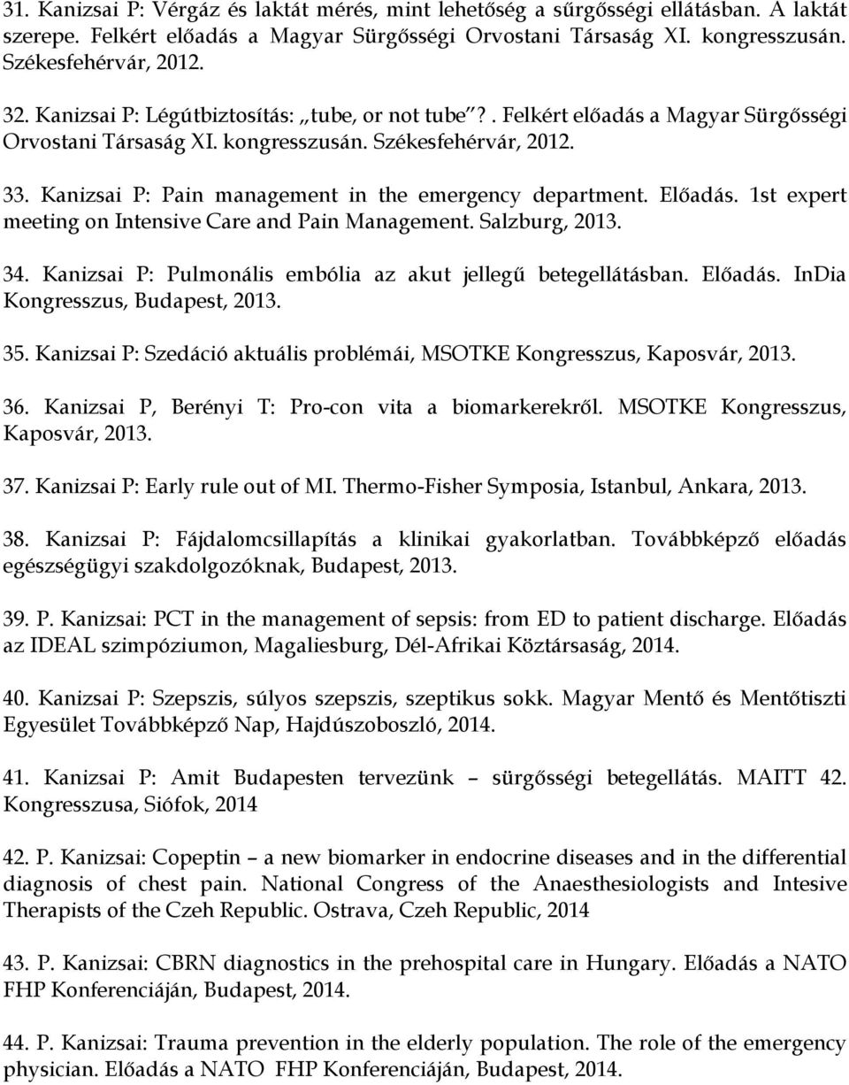 Kanizsai P: Pain management in the emergency department. Előadás. 1st expert meeting on Intensive Care and Pain Management. Salzburg, 2013. 34.