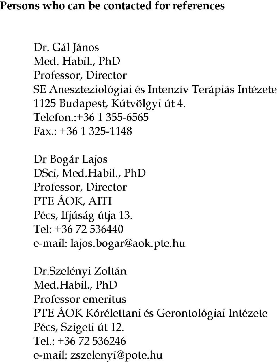 :+36 1 355-6565 Fax.: +36 1 325-1148 Dr Bogár Lajos DSci, Med.Habil., PhD Professor, Director PTE ÁOK, AITI Pécs, Ifjúság útja 13.