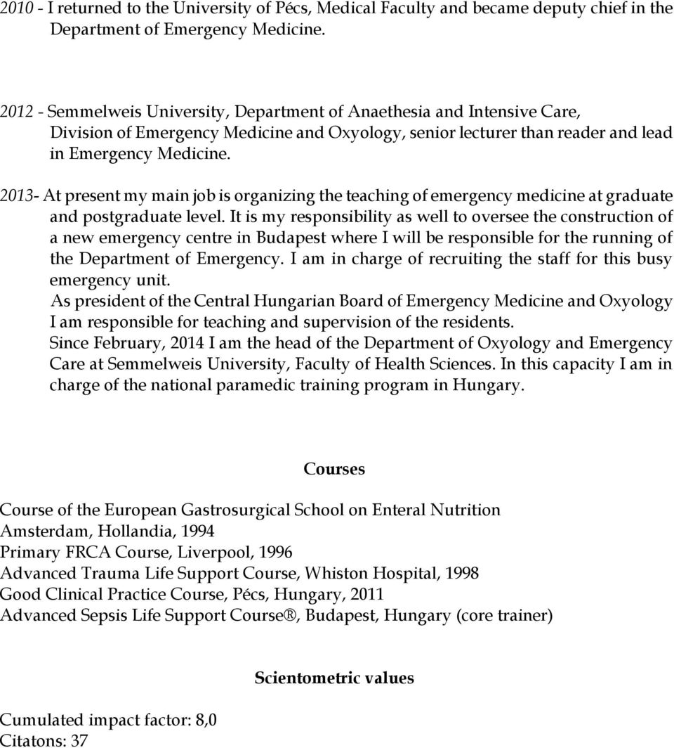 2013- At present my main job is organizing the teaching of emergency medicine at graduate and postgraduate level.