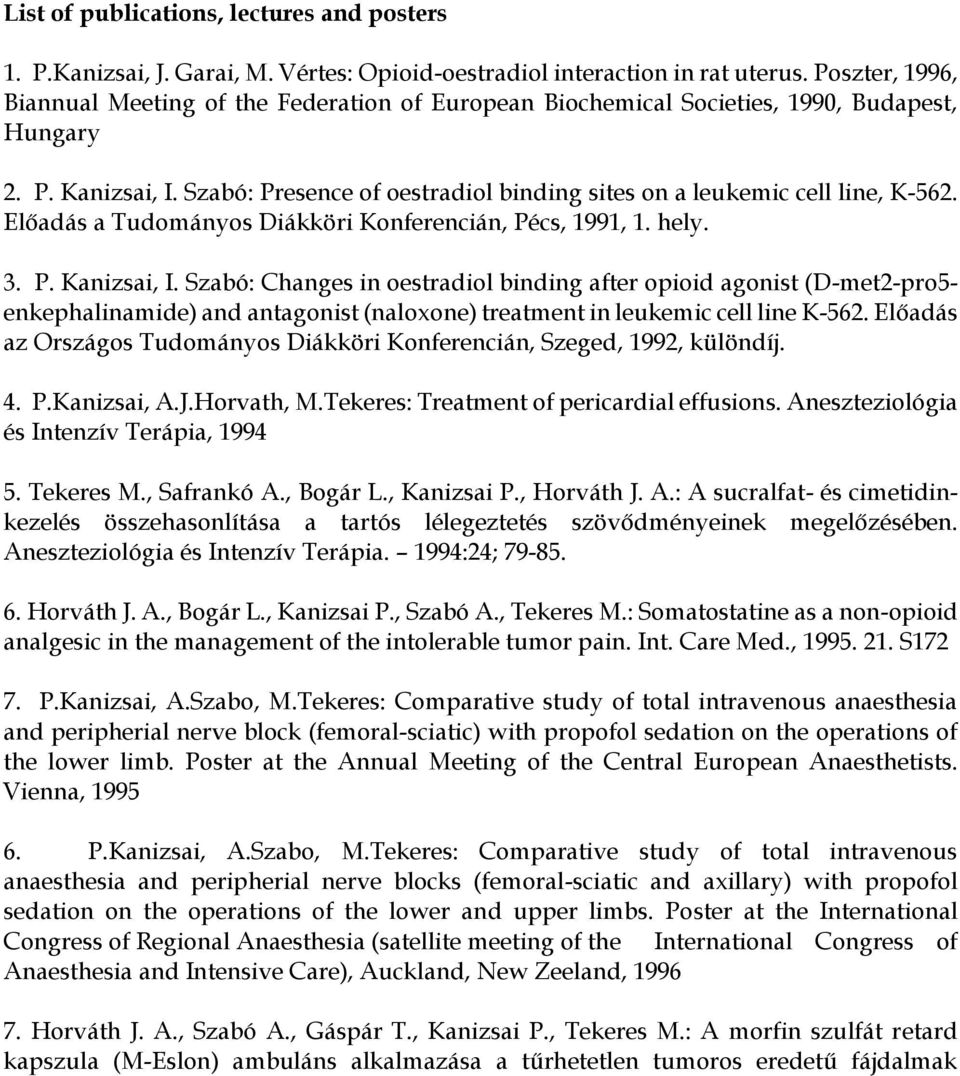 Szabó: Presence of oestradiol binding sites on a leukemic cell line, K-562. Előadás a Tudományos Diákköri Konferencián, Pécs, 1991, 1. hely. 3. P. Kanizsai, I.