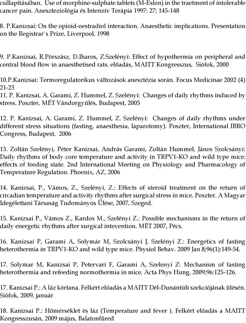 Szelényi: Effect of hypothermia on peripheral and central blood flow in anaesthetised rats. előadás, MAITT Kongresszus, Siófok, 2000 10.P.Kanizsai: Termoregulatorikus változások anesztézia során.