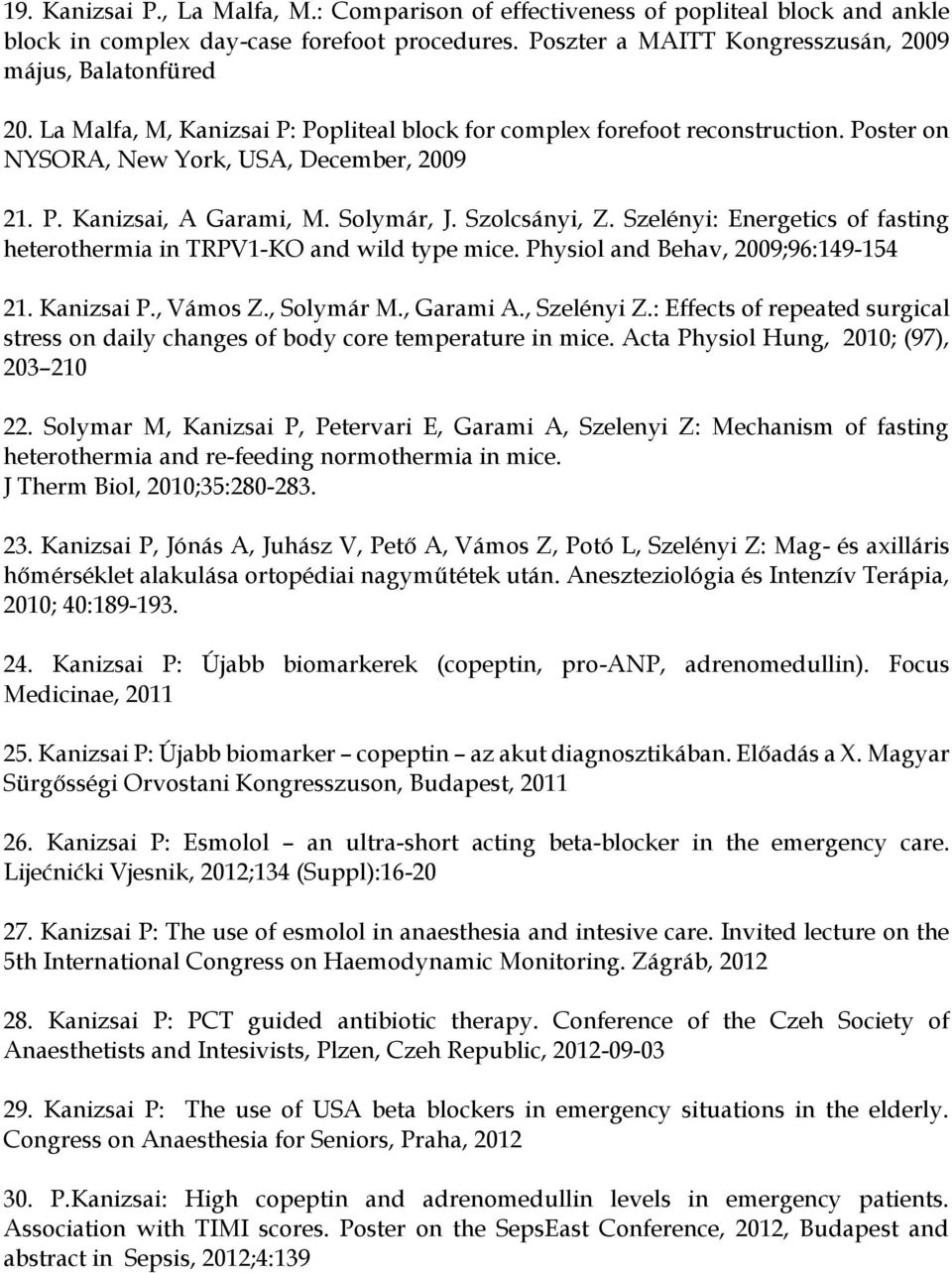 Szelényi: Energetics of fasting heterothermia in TRPV1-KO and wild type mice. Physiol and Behav, 2009;96:149-154 21. Kanizsai P., Vámos Z., Solymár M., Garami A., Szelényi Z.