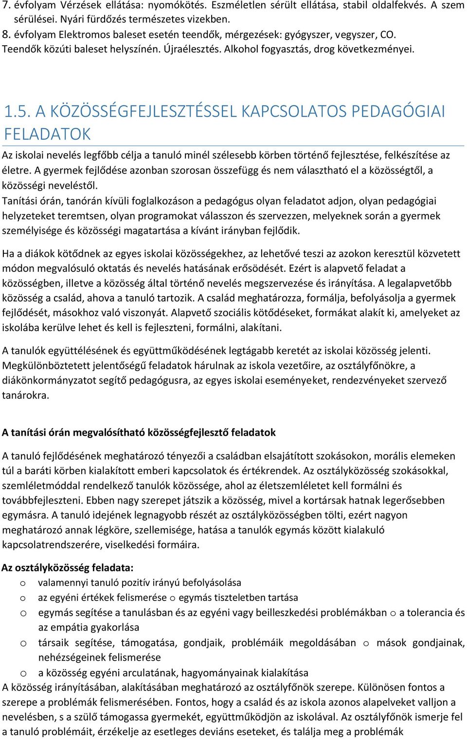 A KÖZÖSSÉGFEJLESZTÉSSEL KAPCSOLATOS PEDAGÓGIAI FELADATOK Az iskolai nevelés legfőbb célja a tanuló minél szélesebb körben történő fejlesztése, felkészítése az életre.