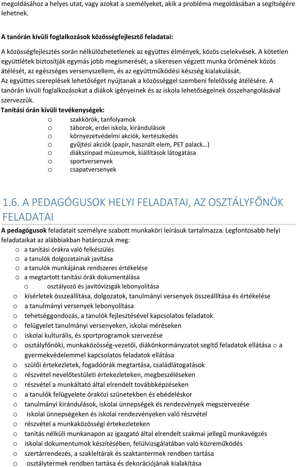 A kötetlen együttlétek biztosítják egymás jobb megismerését, a sikeresen végzett munka örömének közös átélését, az egészséges versenyszellem, és az együttműködési készség kialakulását.