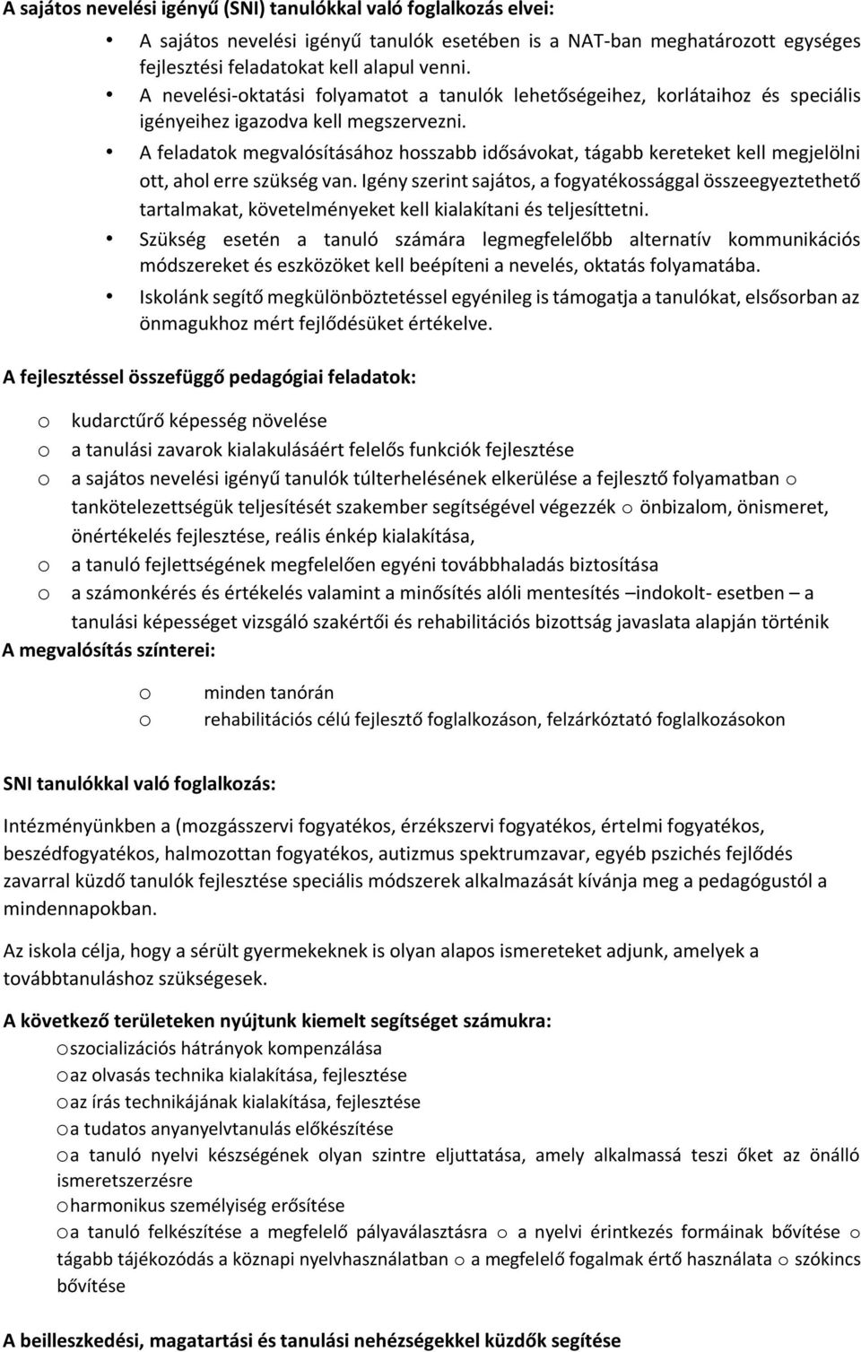 A feladatok megvalósításához hosszabb idősávokat, tágabb kereteket kell megjelölni ott, ahol erre szükség van.