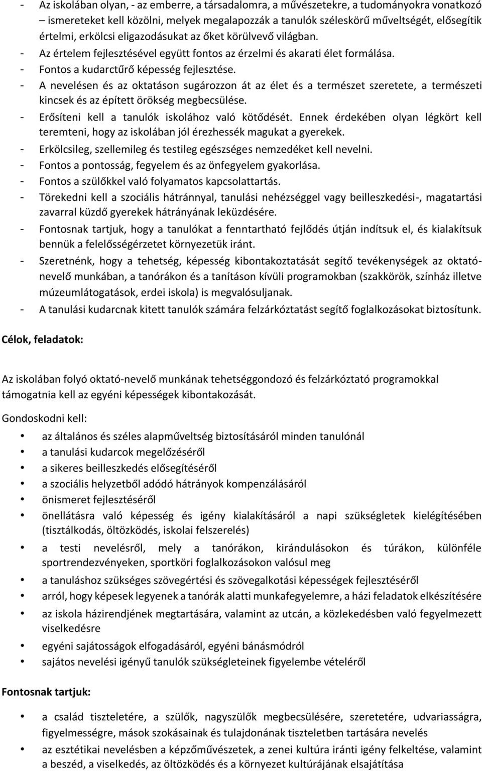 - A nevelésen és az oktatáson sugározzon át az élet és a természet szeretete, a természeti kincsek és az épített örökség megbecsülése. - Erősíteni kell a tanulók iskolához való kötődését.