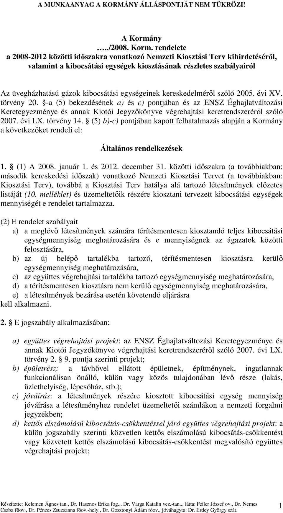 rendelete a 2008-2012 közötti idıszakra vonatkozó Nemzeti Kiosztási Terv kihirdetésérıl, valamint a kibocsátási egységek kiosztásának részletes szabályairól Az üvegházhatású gázok kibocsátási