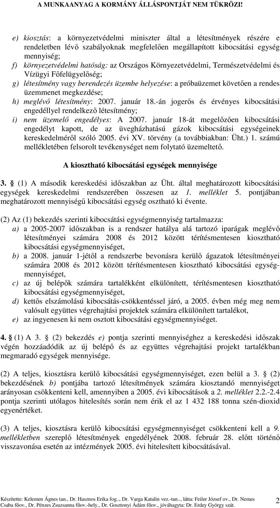 2007. január 18.-án jogerıs és érvényes kibocsátási engedéllyel rendelkezı létesítmény; i) nem üzemelı engedélyes: A 2007.