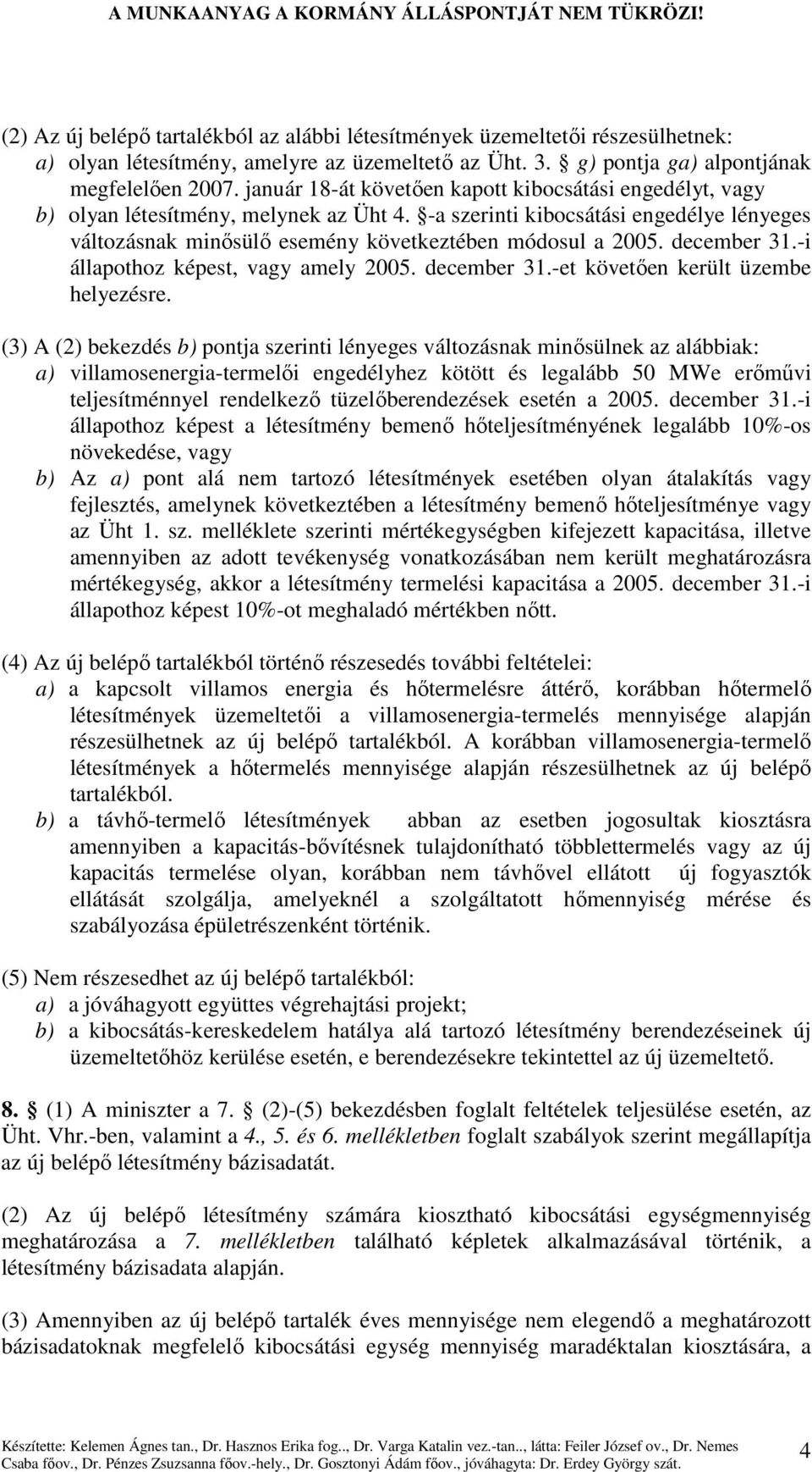 december 31.-i állapothoz képest, vagy amely 2005. december 31.-et követıen került üzembe helyezésre.