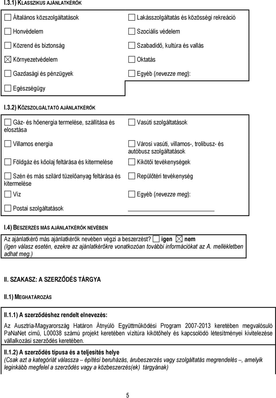 2) KÖZSZOLGÁLTATÓ AJÁNLATKÉRŐK Gáz- és hőenergia termelése, szállítása és elosztása Villamos energia Földgáz és kőolaj feltárása és kitermelése Szén és más szilárd tüzelőanyag feltárása és