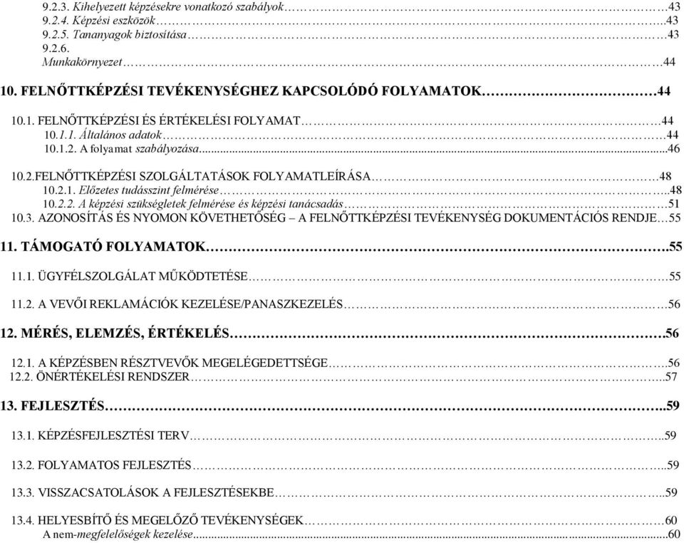 3. AZONOSÍTÁS ÉS NYOMON KÖVETHETŐSÉG A FELNŐTTKÉPZÉSI TEVÉKENYSÉG DOKUMENTÁCIÓS RENDJE 55 11. TÁMOGATÓ FOLYAMATOK.55 11.1. ÜGYFÉLSZOLGÁLAT MŰKÖDTETÉSE 55 11.2.