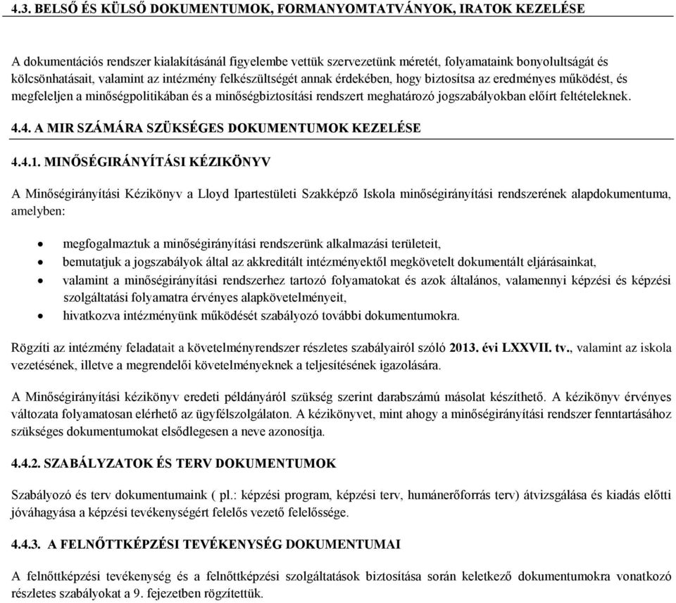 feltételeknek. 4.4. A MIR SZÁMÁRA SZÜKSÉGES DOKUMENTUMOK KEZELÉSE 4.4.1.