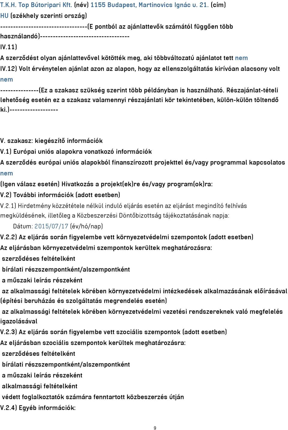 11) A szerződést olyan ajánlattevővel kötötték meg, aki többváltozatú ajánlatot tett nem IV.