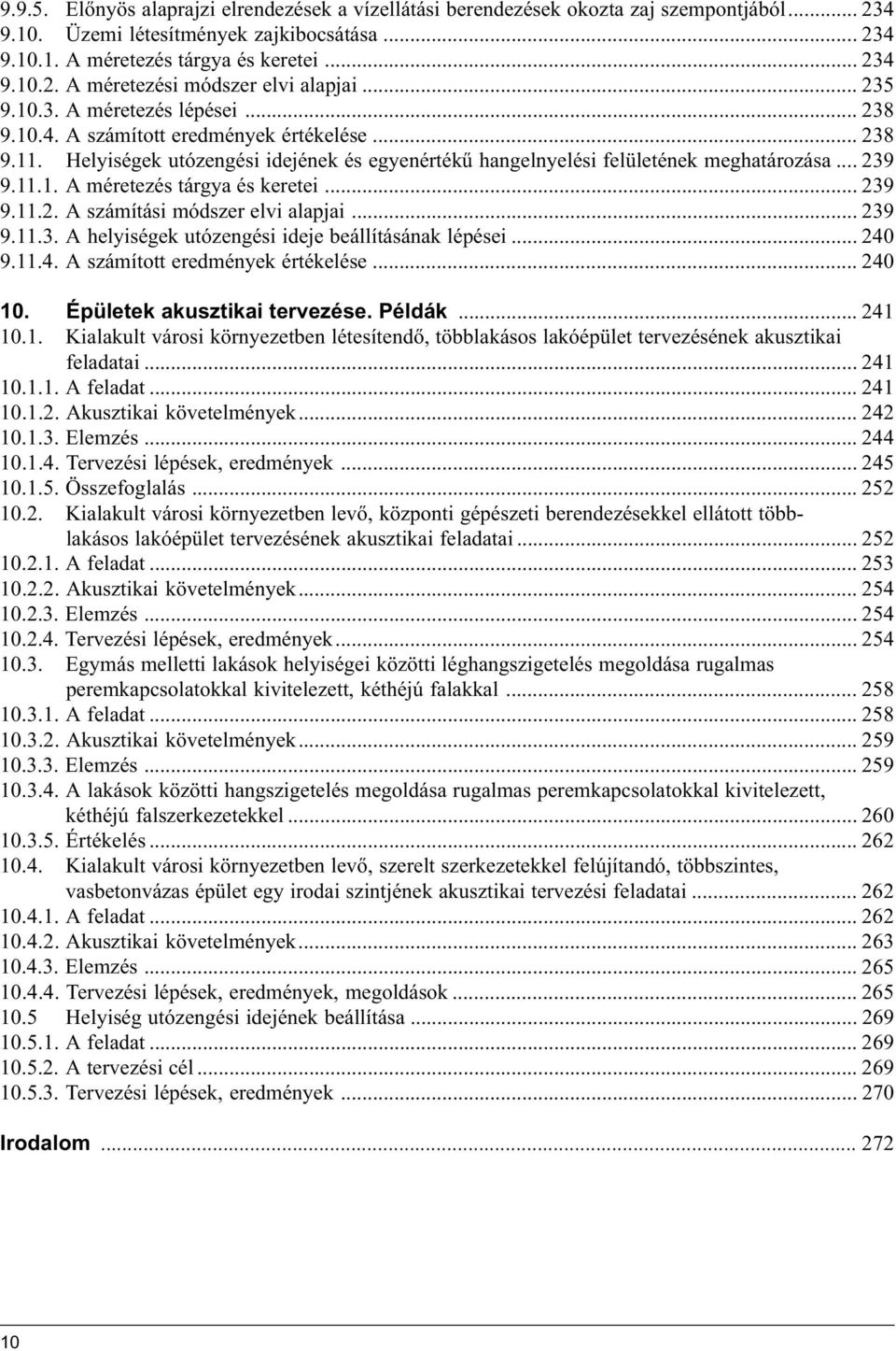 .. 39 9.11.. A számítási módszer elvi alapjai... 39 9.11.3. A helyiségek utózengési ideje beállításának lépései... 40 9.11.4. A számított eredmények értékelése... 40 10. Épületek akusztikai tervezése.