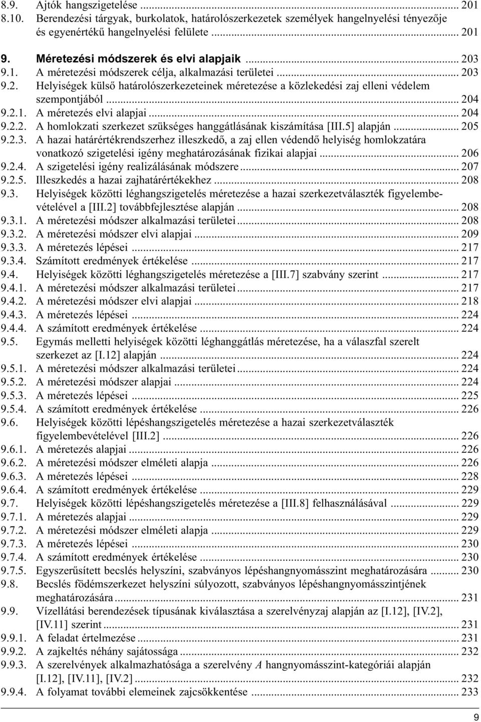 .. 04 9..1. A méretezés elvi alapjai... 04 9... A homlokzati szerkezet szükséges hanggátlásának kiszámítása [III.5] alapján... 05 9..3.