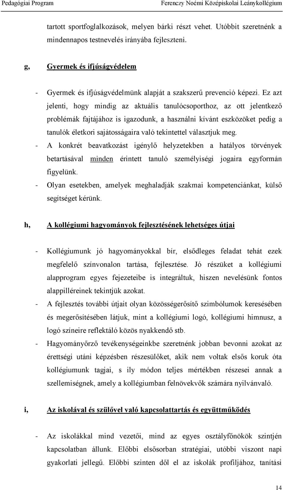 Ez azt jelenti, hogy mindig az aktuális tanulócsoporthoz, az ott jelentkező problémák fajtájához is igazodunk, a használni kívánt eszközöket pedig a tanulók életkori sajátosságaira való tekintettel