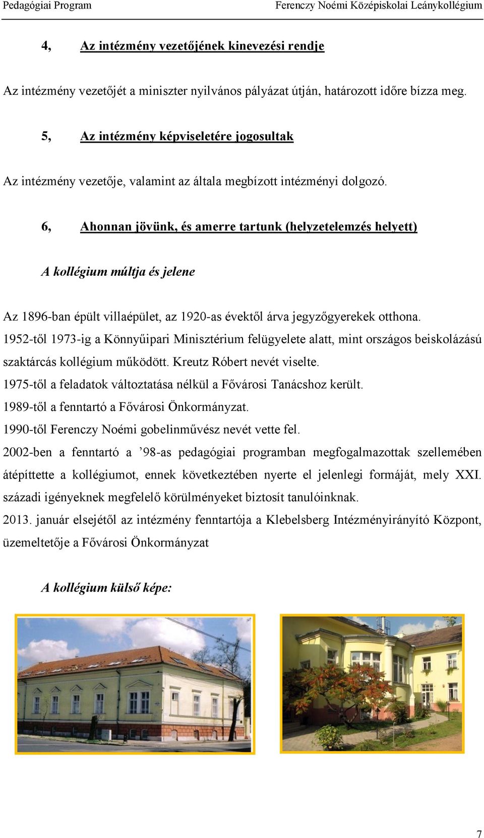 6, Ahonnan jövünk, és amerre tartunk (helyzetelemzés helyett) A kollégium múltja és jelene Az 896-ban épült villaépület, az 90-as évektől árva jegyzőgyerekek otthona.