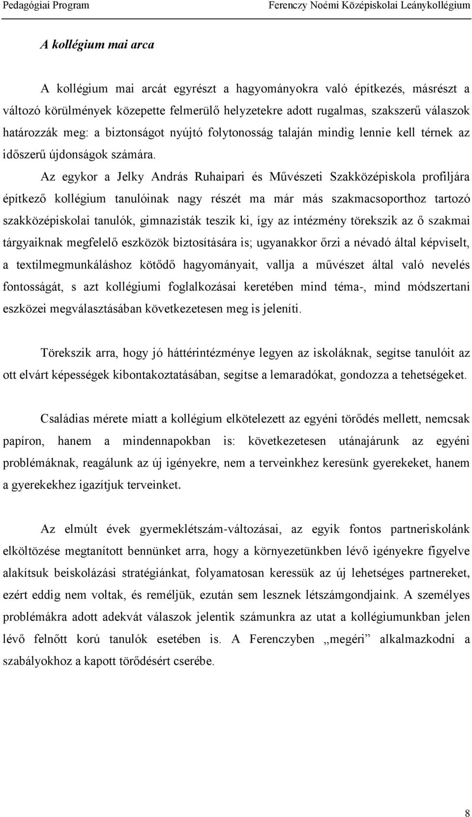 Az egykor a Jelky András Ruhaipari és Művészeti Szakközépiskola profiljára építkező kollégium tanulóinak nagy részét ma már más szakmacsoporthoz tartozó szakközépiskolai tanulók, gimnazisták teszik