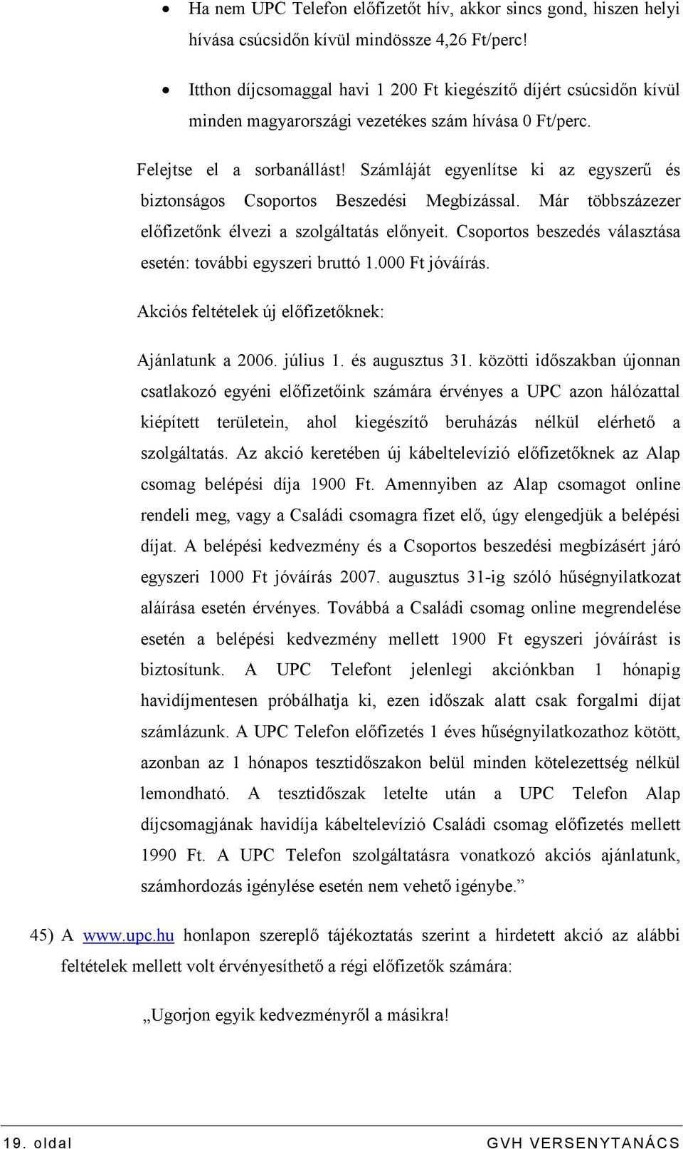 Számláját egyenlítse ki az egyszerő és biztonságos Csoportos Beszedési Megbízással. Már többszázezer elıfizetınk élvezi a szolgáltatás elınyeit.