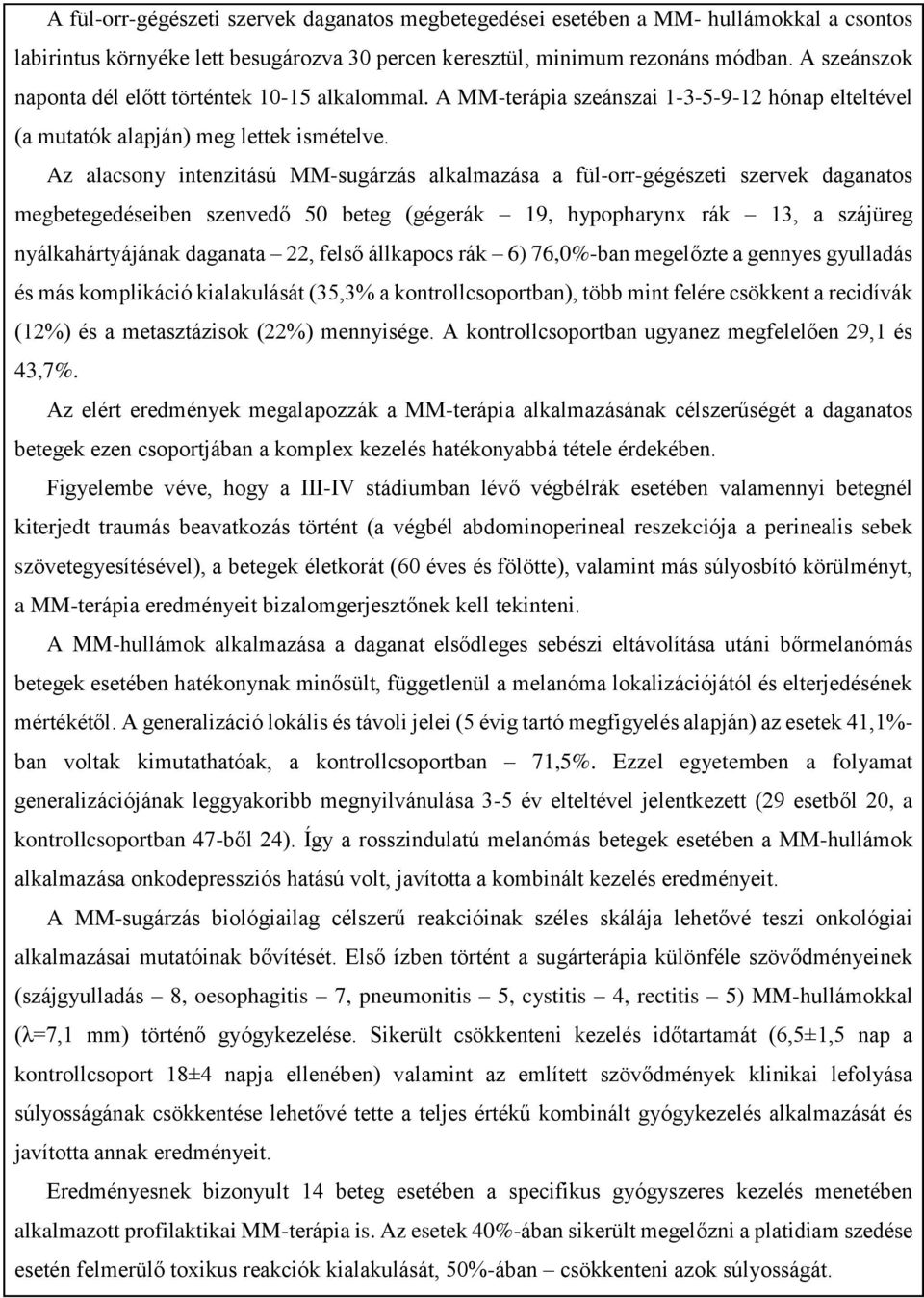 Az alacsony intenzitású MM-sugárzás alkalmazása a fül-orr-gégészeti szervek daganatos megbetegedéseiben szenvedő 50 beteg (gégerák 19, hypopharynx rák 13, a szájüreg nyálkahártyájának daganata 22,