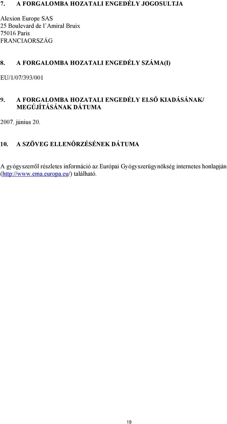 A FORGALOMBA HOZATALI ENGEDÉLY ELSŐ KIADÁSÁNAK/ MEGÚJÍTÁSÁNAK DÁTUMA 2007. június 20. 10.