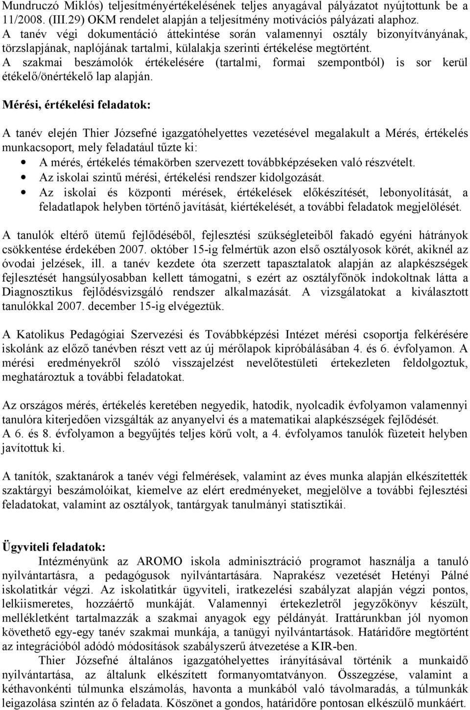 A szakmai beszámolók értékelésére (tartalmi, formai szempontból) is sor kerül étékelő/önértékelő lap alapján.