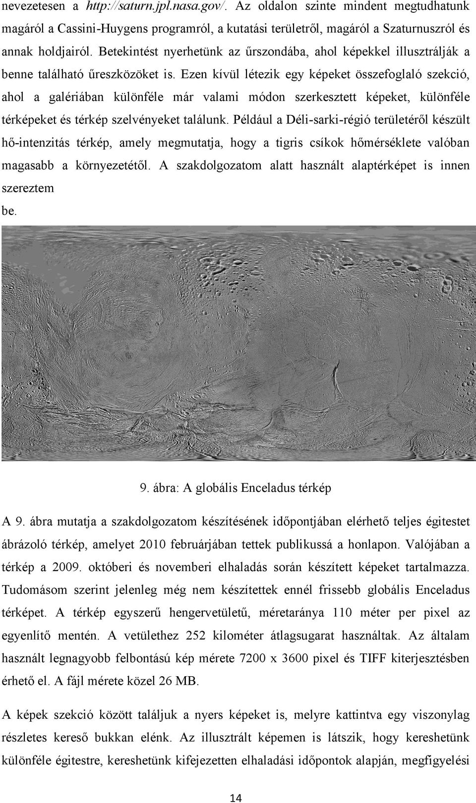 Ezen kívül létezik egy képeket összefoglaló szekció, ahol a galériában különféle már valami módon szerkesztett képeket, különféle térképeket és térkép szelvényeket találunk.