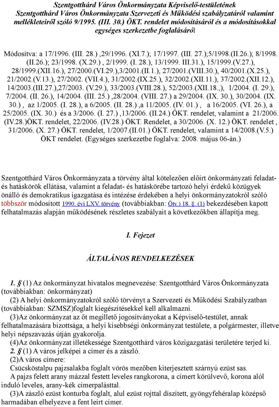 (I. 28.), 13/1999. III.31.), 15/1999.(V.27.), 28/1999.(XII.16.), 27/2000.(VI.29.),3/2001.(II.1.), 27/2001.(VIII.30.), 40/2001.(X.25.), 21/2002.(V.13.), 27/2002. (VII.4.), 31/2002.(IX.25.), 32/2002.