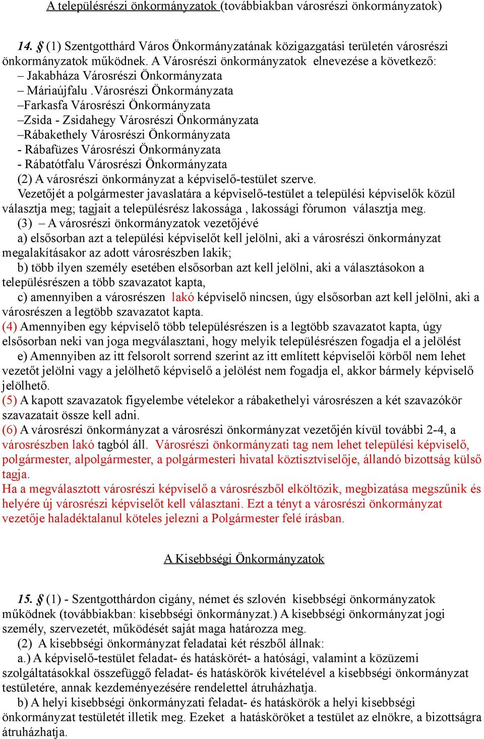 Városrészi Önkormányzata Farkasfa Városrészi Önkormányzata Zsida - Zsidahegy Városrészi Önkormányzata Rábakethely Városrészi Önkormányzata - Rábafüzes Városrészi Önkormányzata - Rábatótfalu