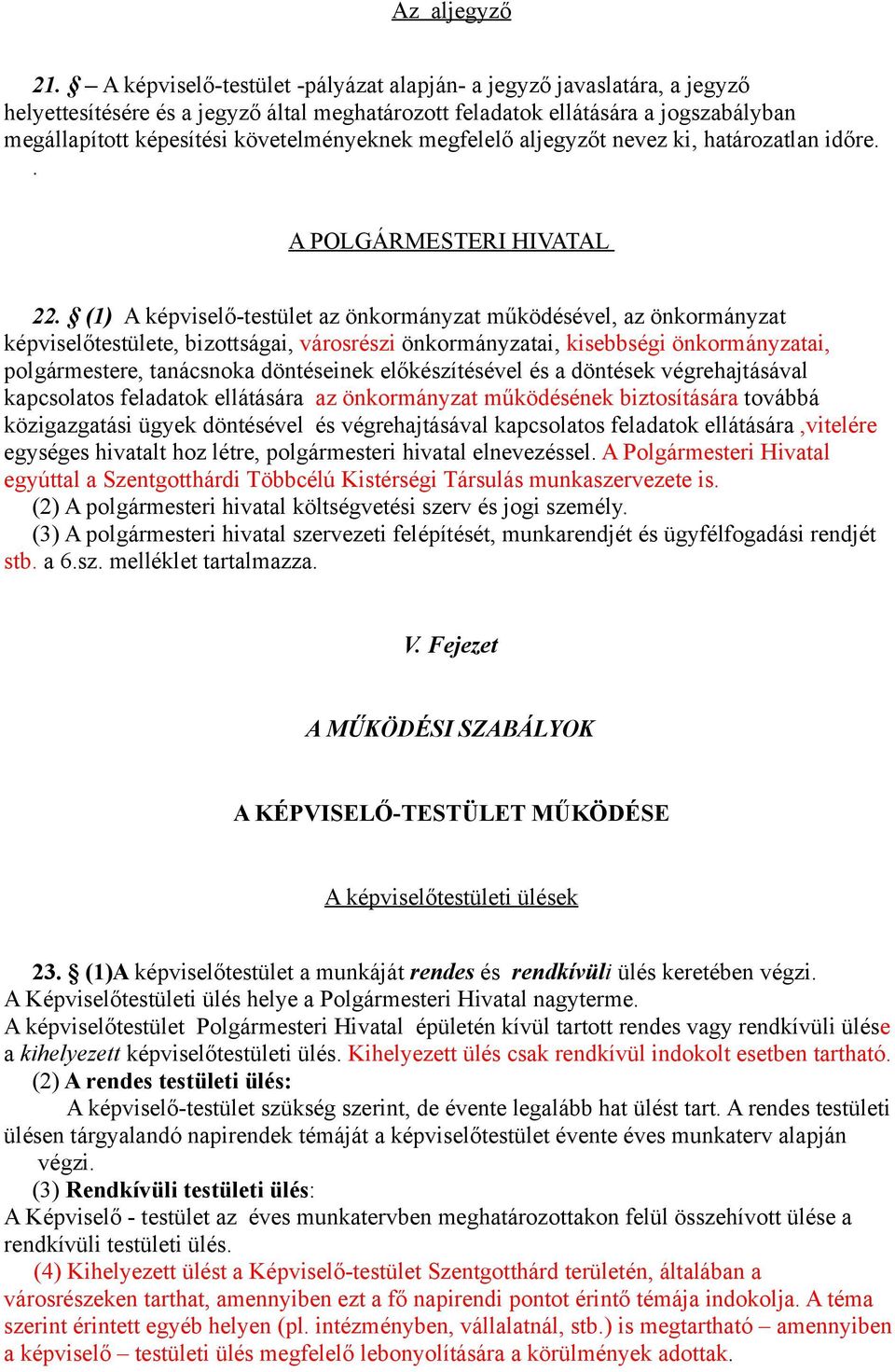 megfelelő aljegyzőt nevez ki, határozatlan időre.. A POLGÁRMESTERI HIVATAL 22.