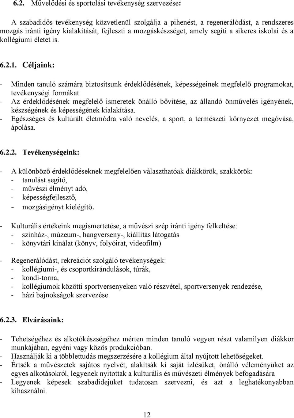 Céljaink: - Minden tanuló számára biztosítsunk érdeklődésének, képességeinek megfelelő programokat, tevékenységi formákat.