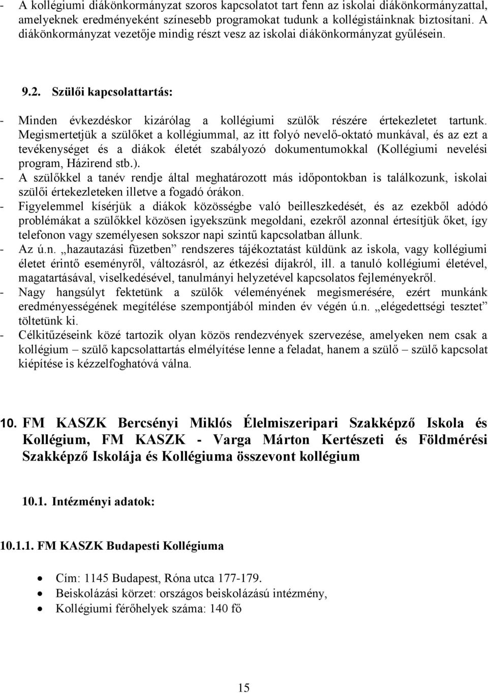 Megismertetjük a szülőket a kollégiummal, az itt folyó nevelő-oktató munkával, és az ezt a tevékenységet és a diákok életét szabályozó dokumentumokkal (Kollégiumi nevelési program, Házirend stb.).