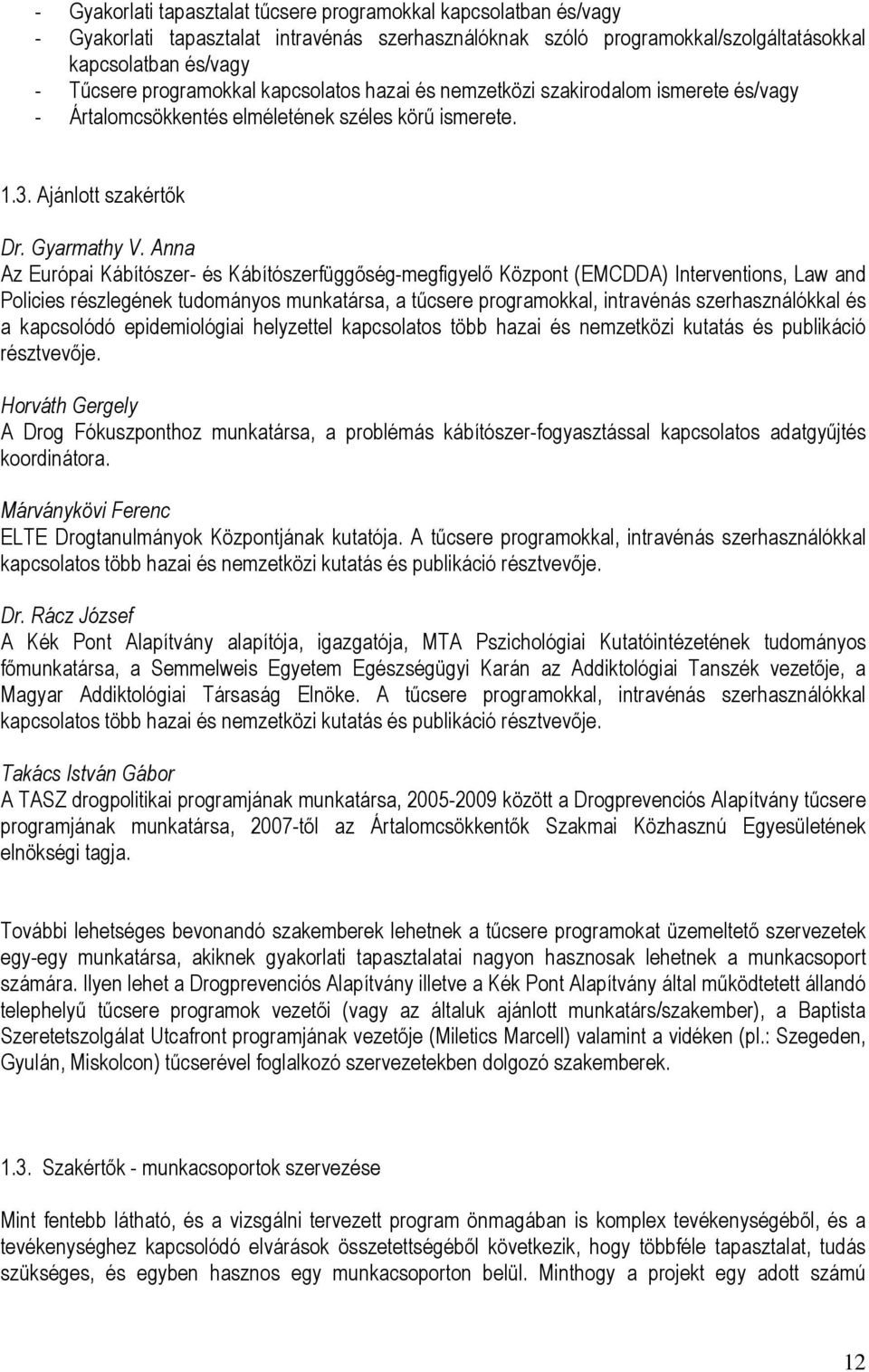 Anna Az Európai Kábítószer- és Kábítószerfüggőség-megfigyelő Központ (EMCDDA) Interventions, Law and Policies részlegének tudományos munkatársa, a tűcsere programokkal, intravénás szerhasználókkal és