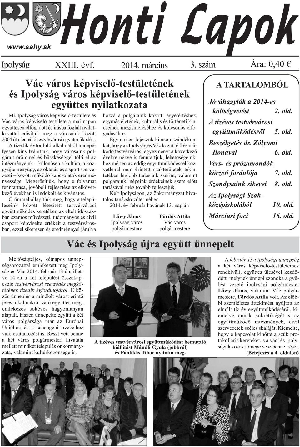 együttesen elfogadott és írásba foglalt nyilatkozattal erősítjük meg a városaink között 2004 óta fennálló testvérvárosi együttműködést.