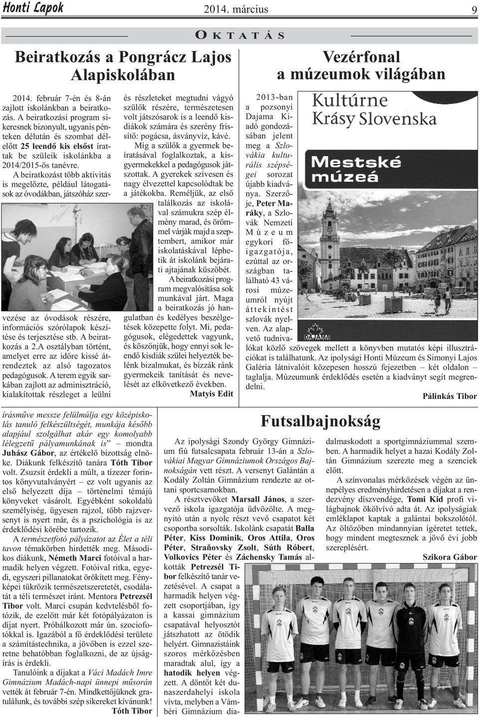 A beiratkozást több aktivitás is megelőzte, például látogatások az óvodákban, játszóház szervezése az óvodások részére, információs szórólapok készítése és terjesztése stb. A beiratkozás a 2.