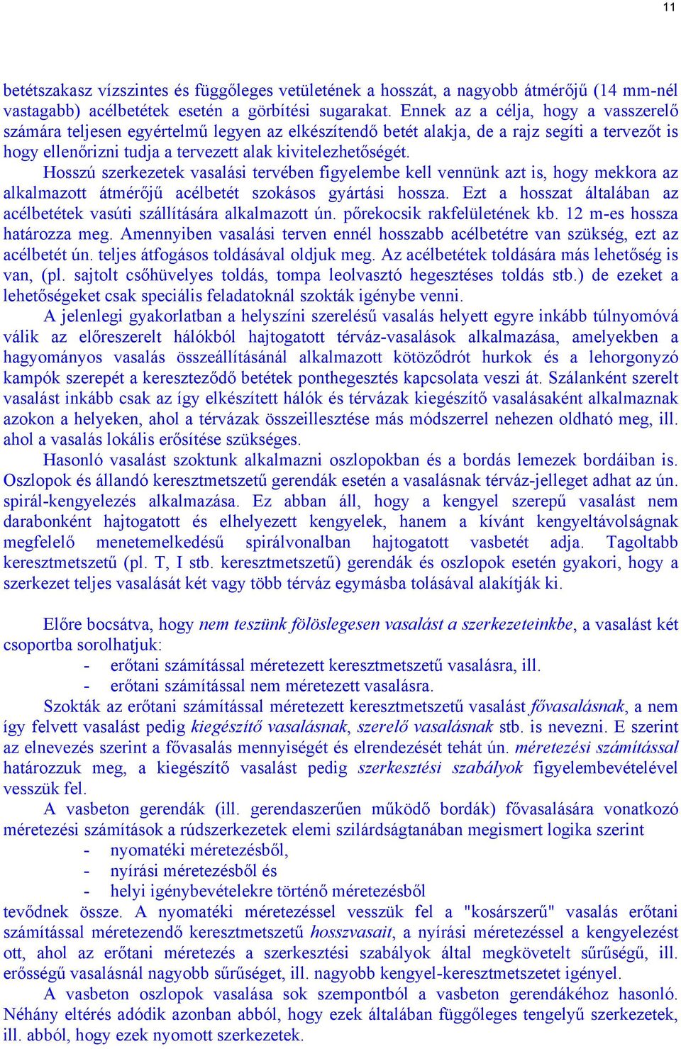 Hozú zerkezetek vaalái tervében igyelembe kell vennünk azt i, hogy mekkora az alkalmazott átmérőjű aélbetét zokáo gyártái hoza. Ezt a hozat általában az aélbetétek vaúti zállítáára alkalmazott ún.