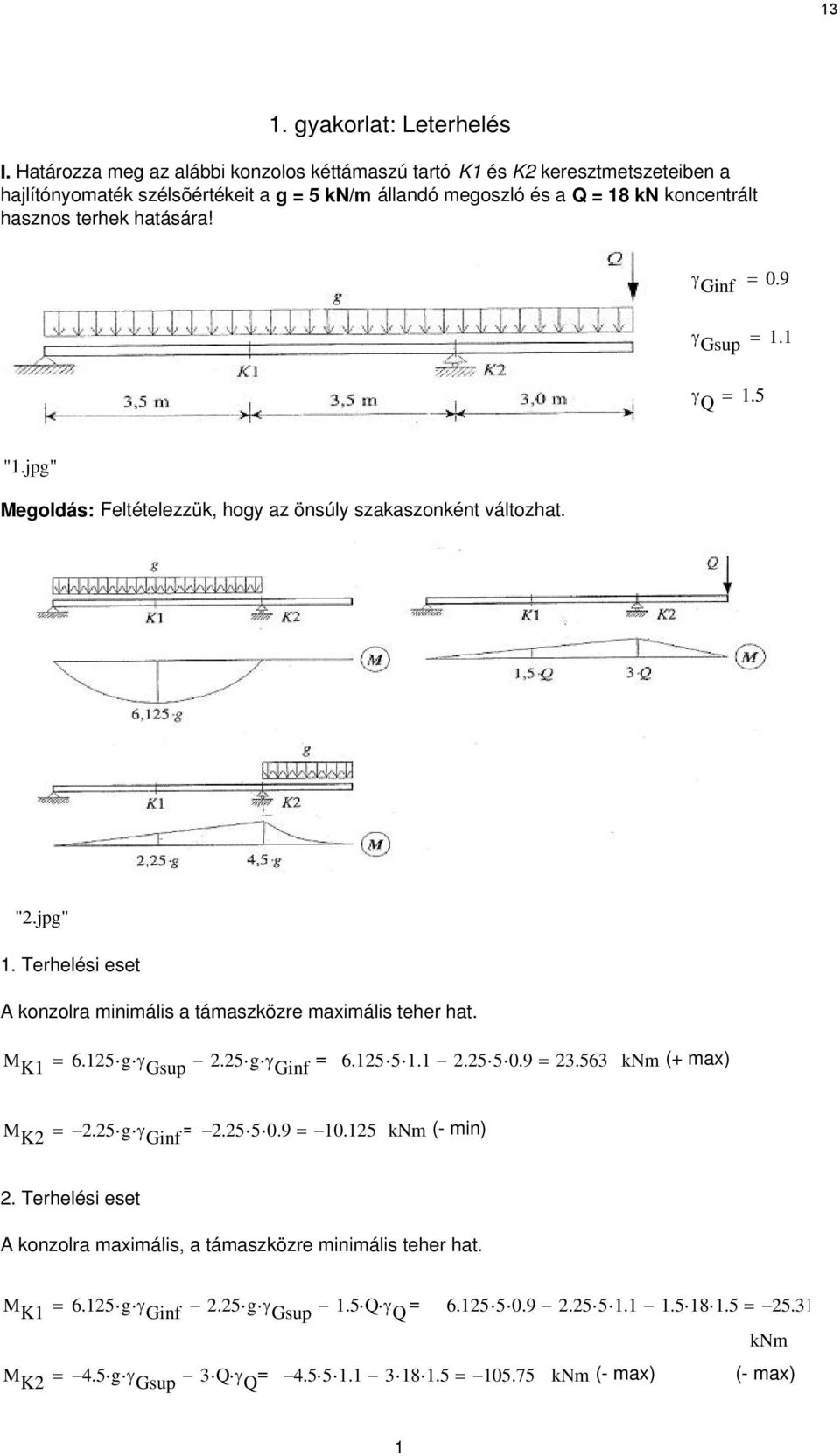 γ Gin = 0.9 γ Gup = 1.1 γ Q = 1.5 "1.jpg" Megoldá: Feltételezzük, hogy az önúly zakazonként változhat. ".jpg" 1. Terheléi eet A konzolra minimáli a támazközre maximáli teher hat.